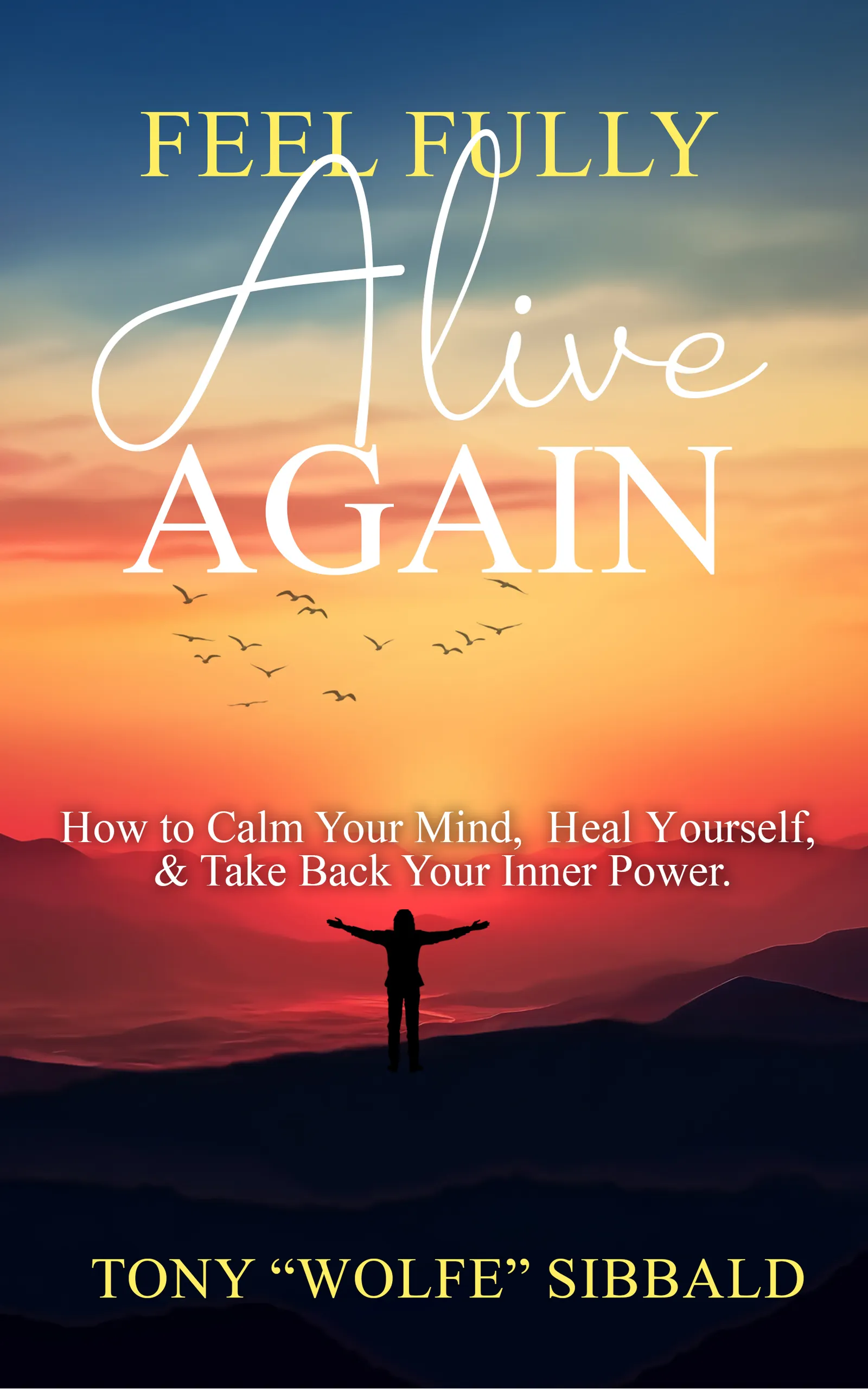 Feel Fully Alive Again book cover, by Tony "Wolfe" Sibbald